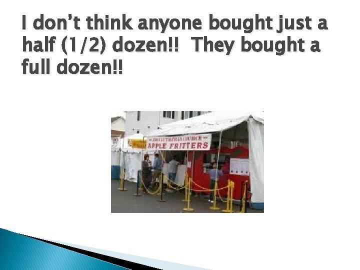 I don’t think anyone bought just a half (1/2) dozen!! They bought a full