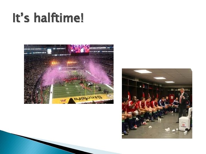 It’s halftime! 