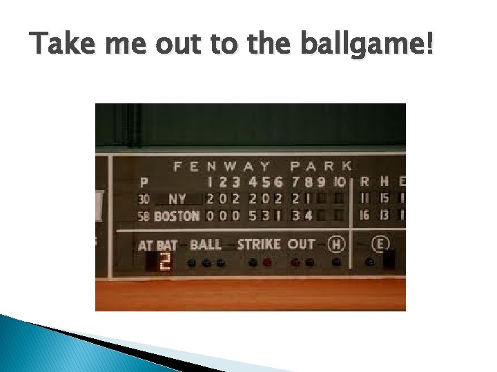 Take me out to the ballgame! 