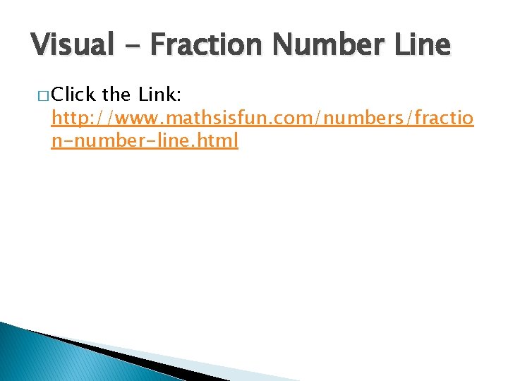 Visual - Fraction Number Line � Click the Link: http: //www. mathsisfun. com/numbers/fractio n-number-line.