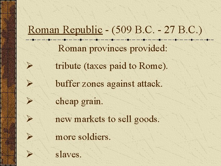 Roman Republic - (509 B. C. - 27 B. C. ) Roman provinces provided: