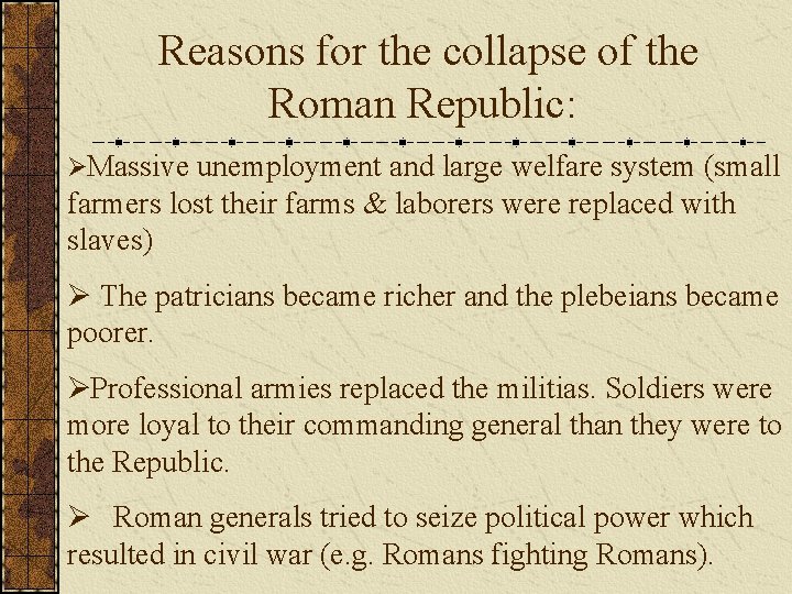 Reasons for the collapse of the Roman Republic: ØMassive unemployment and large welfare system