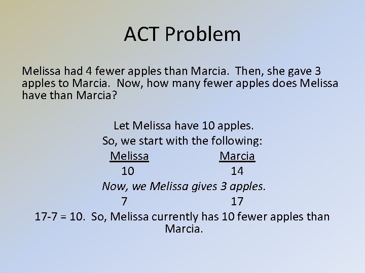 ACT Problem Melissa had 4 fewer apples than Marcia. Then, she gave 3 apples