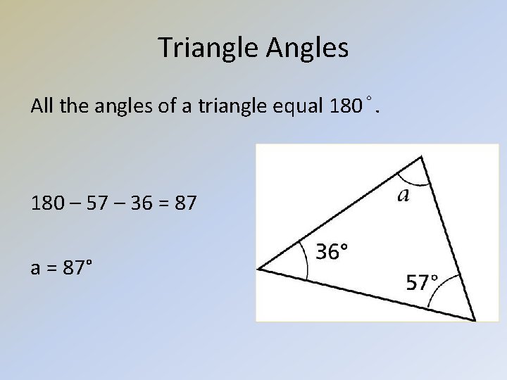 Triangle Angles All the angles of a triangle equal 180°. 180 – 57 –