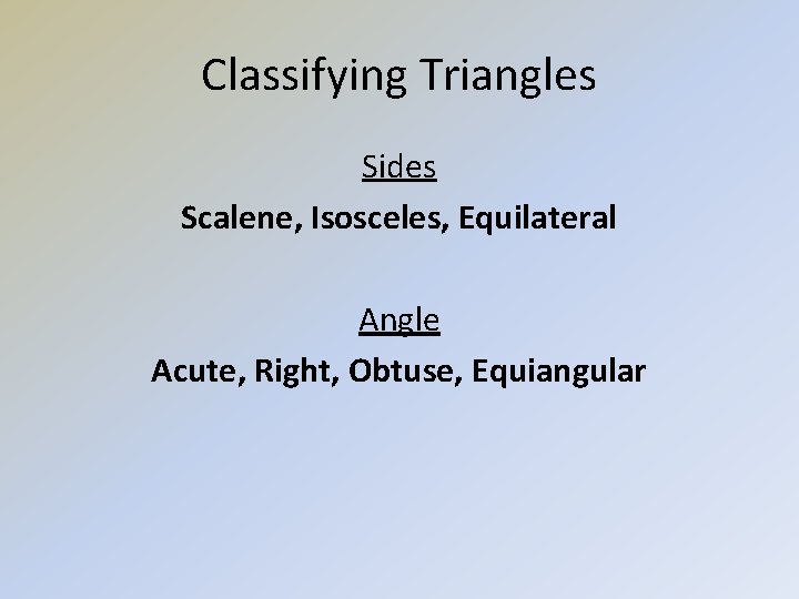 Classifying Triangles Sides Scalene, Isosceles, Equilateral Angle Acute, Right, Obtuse, Equiangular 