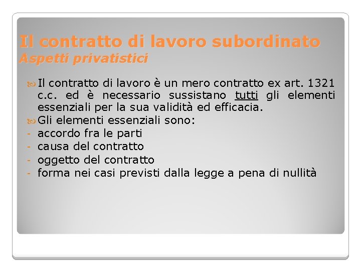 Il contratto di lavoro subordinato Aspetti privatistici Il contratto di lavoro è un mero