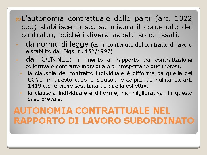  L’autonomia contrattuale delle parti (art. 1322 c. c. ) stabilisce in scarsa misura