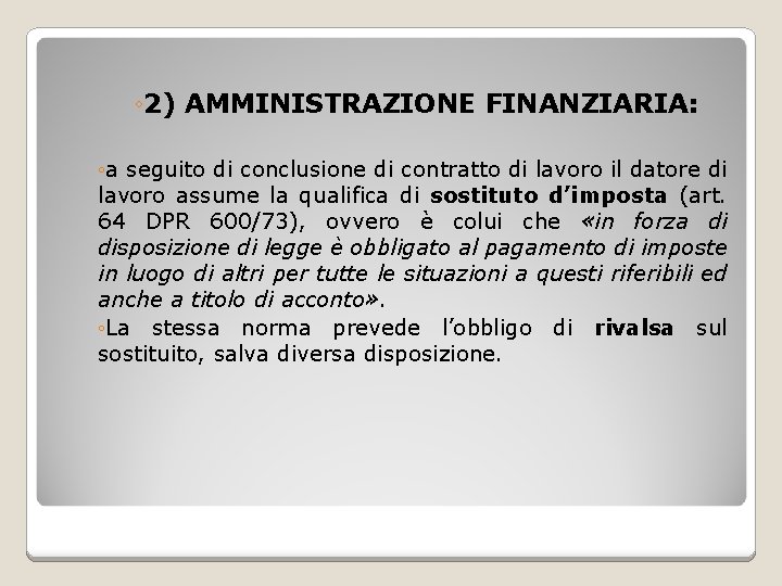 ◦ 2) AMMINISTRAZIONE FINANZIARIA: ◦a seguito di conclusione di contratto di lavoro il datore