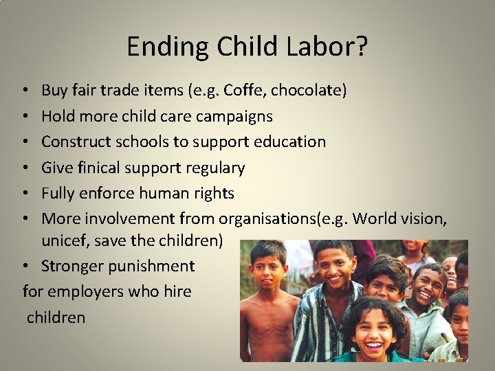 Ending Child Labor? Buy fair trade items (e. g. Coffe, chocolate) Hold more child