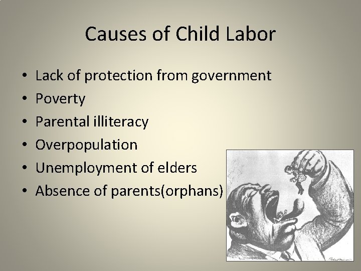 Causes of Child Labor • • • Lack of protection from government Poverty Parental