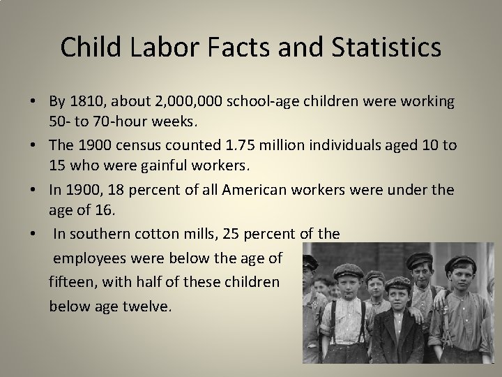 Child Labor Facts and Statistics • By 1810, about 2, 000 school-age children were