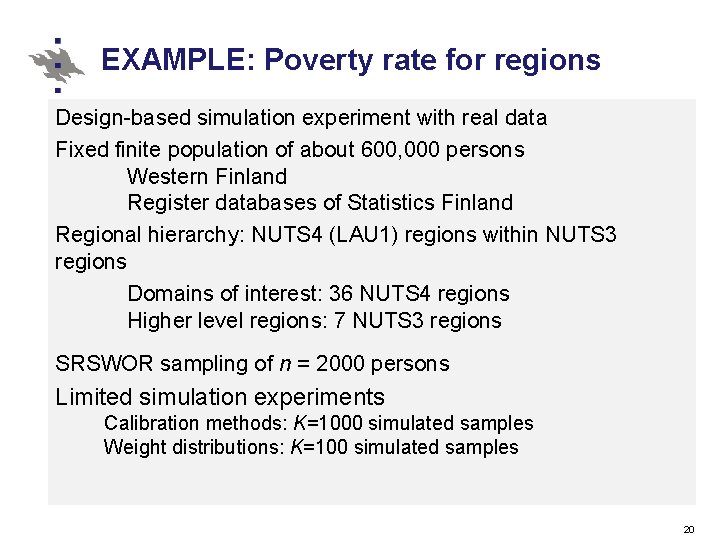 EXAMPLE: Poverty rate for regions Design-based simulation experiment with real data Fixed finite population