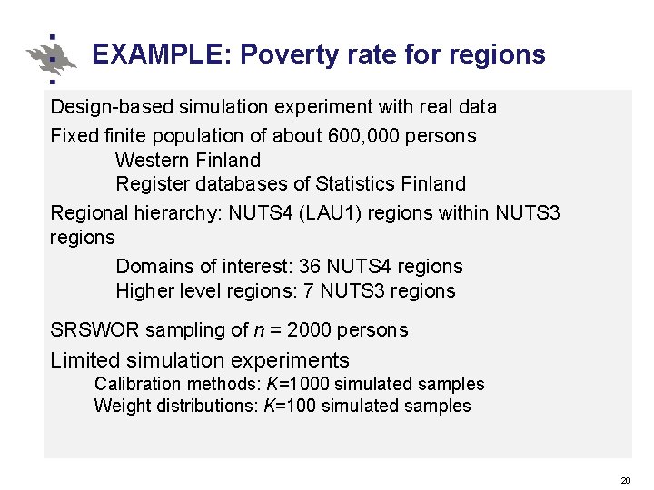 EXAMPLE: Poverty rate for regions Design-based simulation experiment with real data Fixed finite population EXAMPLE: Poverty rate for regions Design-based simulation experiment with real data Fixed finite population
