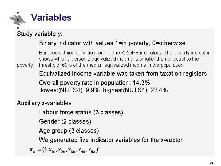 Variables Study variable y: Binary indicator with values 1=in poverty, 0=otherwise poverty European Union