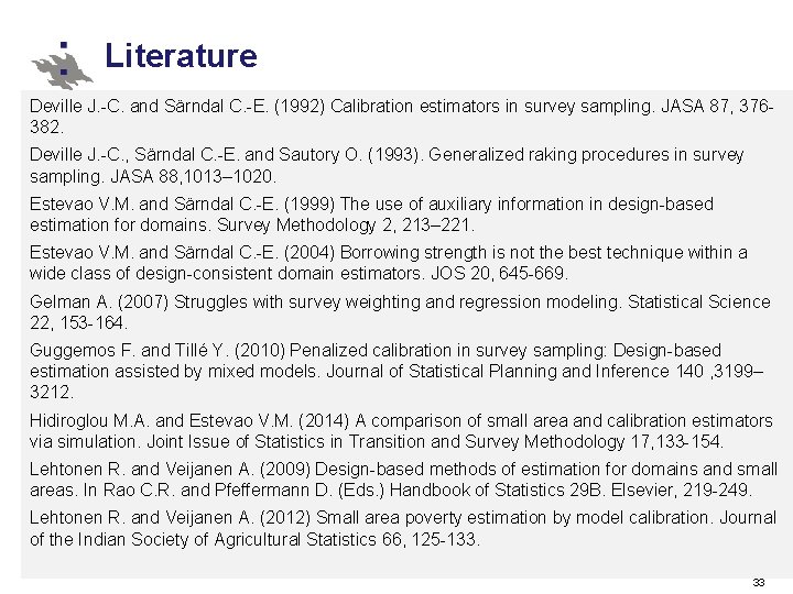 Literature Deville J. -C. and Särndal C. -E. (1992) Calibration estimators in survey sampling. Literature Deville J. -C. and Särndal C. -E. (1992) Calibration estimators in survey sampling.