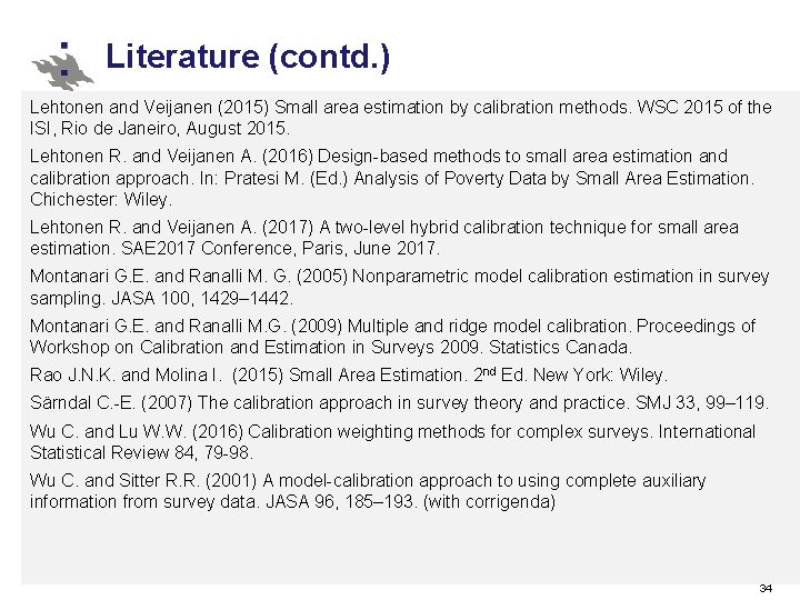 Literature (contd. ) Lehtonen and Veijanen (2015) Small area estimation by calibration methods. WSC