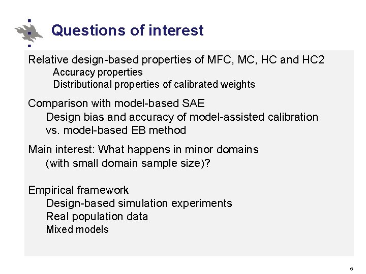 Questions of interest Relative design-based properties of MFC, MC, HC and HC 2 Accuracy