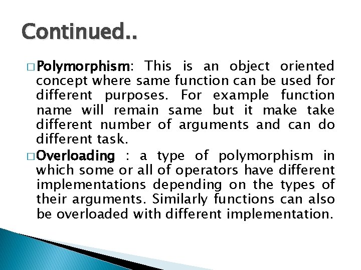 Continued. . � Polymorphism: This is an object oriented concept where same function can