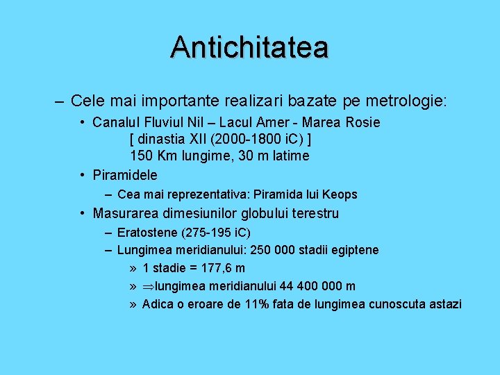 Antichitatea – Cele mai importante realizari bazate pe metrologie: • Canalul Fluviul Nil –