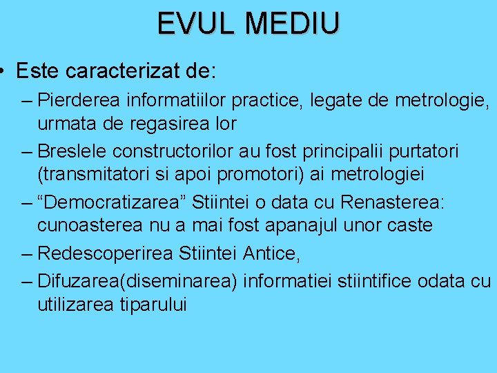 EVUL MEDIU • Este caracterizat de: – Pierderea informatiilor practice, legate de metrologie, urmata