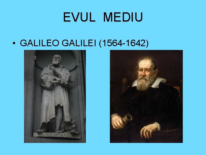 EVUL MEDIU • GALILEO GALILEI (1564 -1642) 