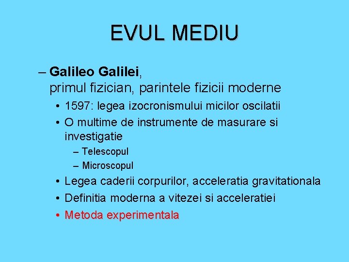 EVUL MEDIU – Galileo Galilei, primul fizician, parintele fizicii moderne • 1597: legea izocronismului
