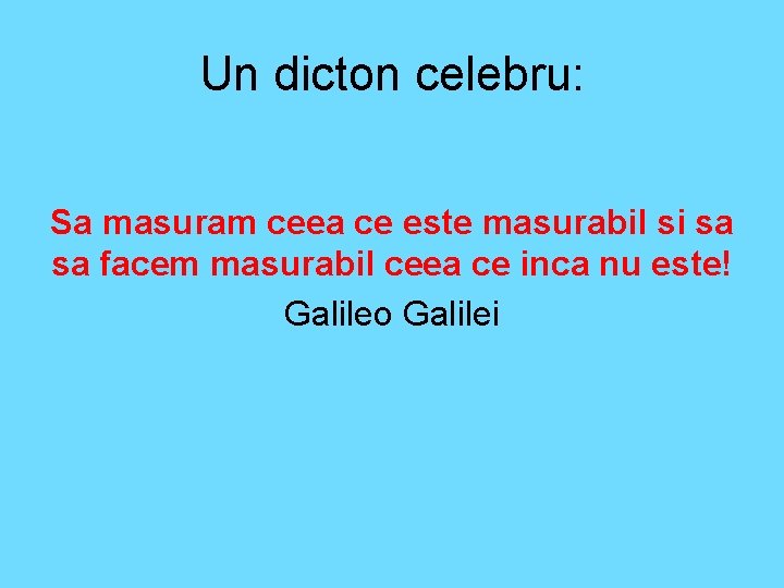 Un dicton celebru: Sa masuram ceea ce este masurabil si sa sa facem masurabil