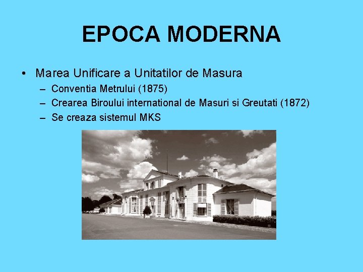 EPOCA MODERNA • Marea Unificare a Unitatilor de Masura – Conventia Metrului (1875) –