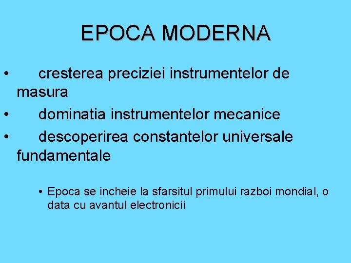 EPOCA MODERNA • cresterea preciziei instrumentelor de masura • dominatia instrumentelor mecanice • descoperirea