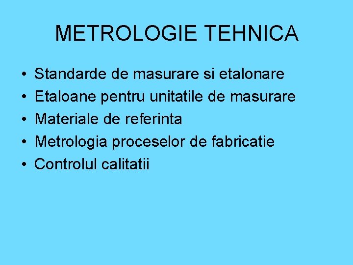 METROLOGIE TEHNICA • • • Standarde de masurare si etalonare Etaloane pentru unitatile de