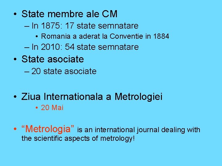  • State membre ale CM – In 1875: 17 state semnatare • Romania