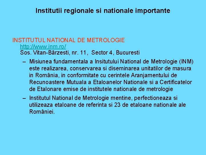 Institutii regionale si nationale importante INSTITUTUL NATIONAL DE METROLOGIE http: //www. inm. ro/ Sos.