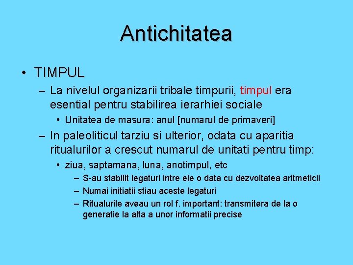 Antichitatea • TIMPUL – La nivelul organizarii tribale timpurii, timpul era esential pentru stabilirea