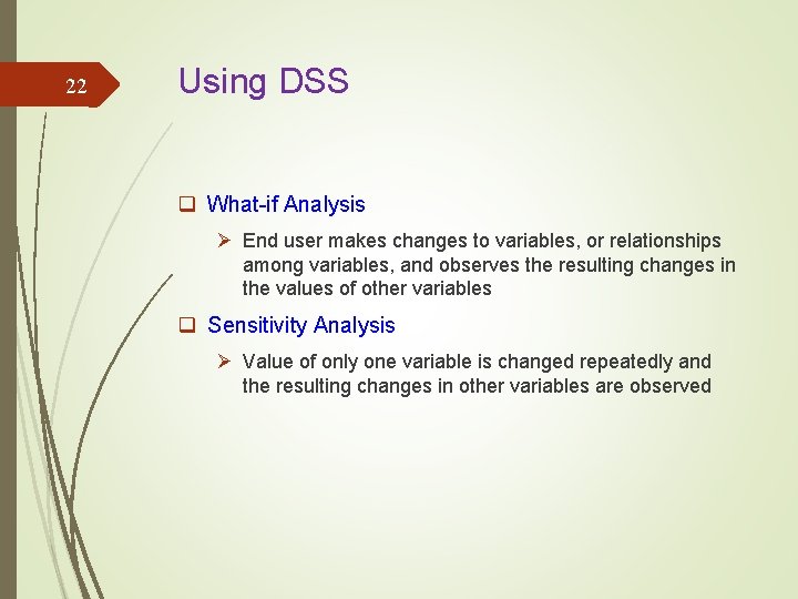 22 Using DSS q What-if Analysis Ø End user makes changes to variables, or 22 Using DSS q What-if Analysis Ø End user makes changes to variables, or