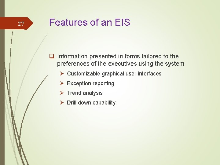 27 Features of an EIS q Information presented in forms tailored to the preferences 27 Features of an EIS q Information presented in forms tailored to the preferences