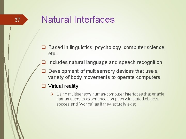 37 Natural Interfaces q Based in linguistics, psychology, computer science, etc. q Includes natural 37 Natural Interfaces q Based in linguistics, psychology, computer science, etc. q Includes natural