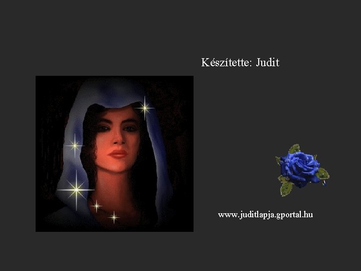 Készítette: Judit www. juditlapja. gportal. hu 