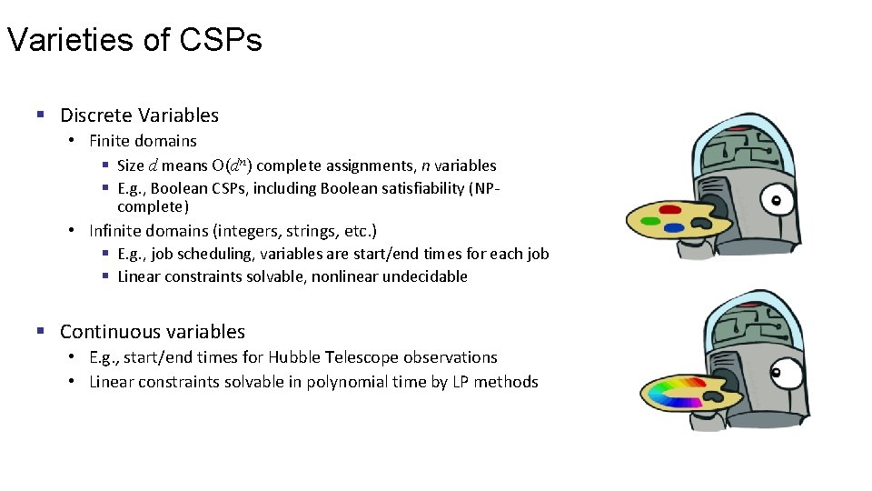 Varieties of CSPs § Discrete Variables • Finite domains § Size d means O(dn)