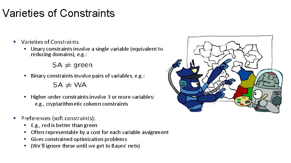 Varieties of Constraints § Varieties of Constraints • Unary constraints involve a single variable