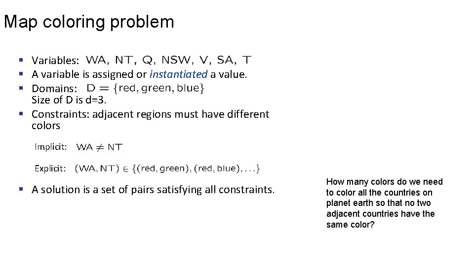 Map coloring problem § Variables: § A variable is assigned or instantiated a value.