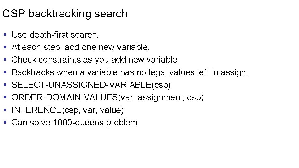 CSP backtracking search § § § § Use depth-first search. At each step, add