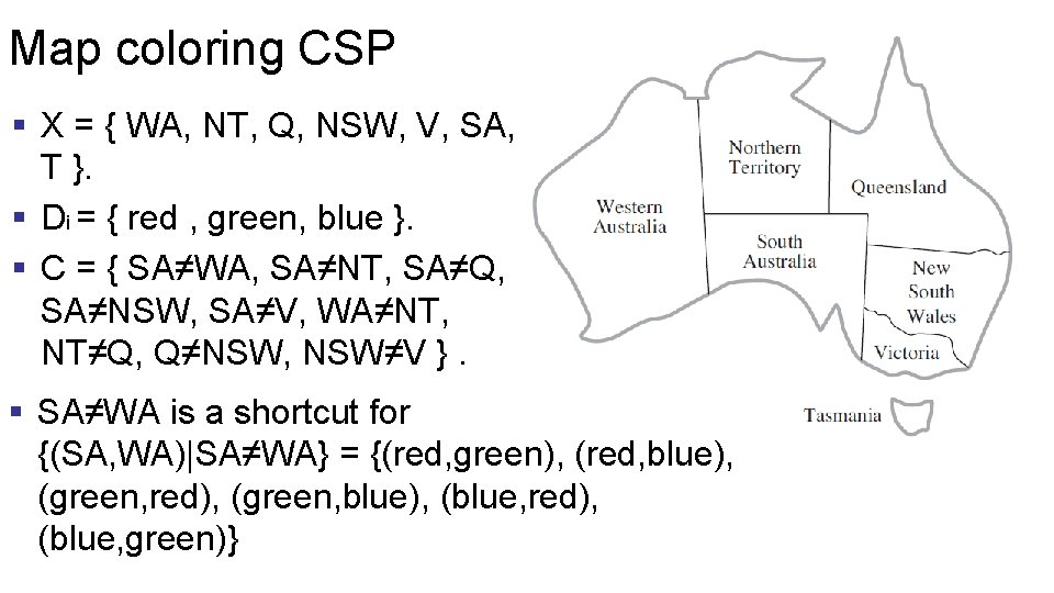 Map coloring CSP § X = { WA, NT, Q, NSW, V, SA, T