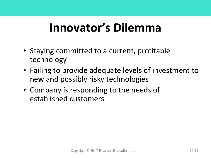 Innovator’s Dilemma • Staying committed to a current, profitable technology • Failing to provide