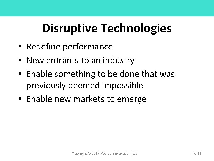 Disruptive Technologies • Redefine performance • New entrants to an industry • Enable something