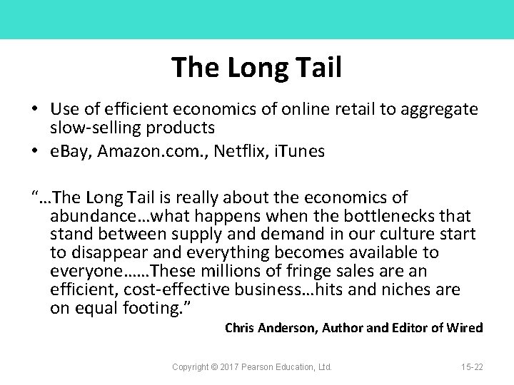 The Long Tail • Use of efficient economics of online retail to aggregate slow-selling