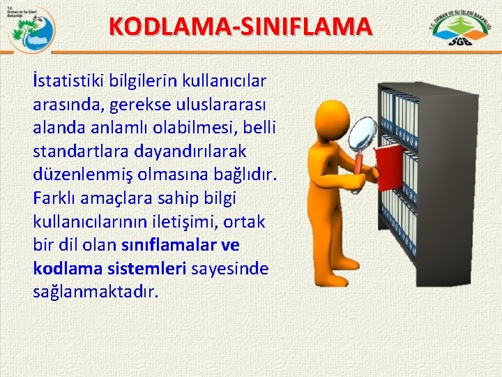 KODLAMA-SINIFLAMA İstatistiki bilgilerin kullanıcılar arasında, gerekse uluslararası alanda anlamlı olabilmesi, belli standartlara dayandırılarak düzenlenmiş