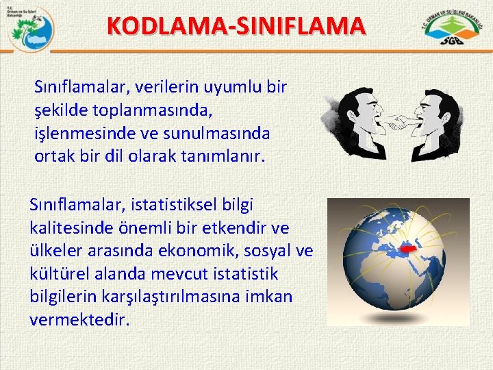 KODLAMA-SINIFLAMA Sınıflamalar, verilerin uyumlu bir şekilde toplanmasında, işlenmesinde ve sunulmasında ortak bir dil olarak