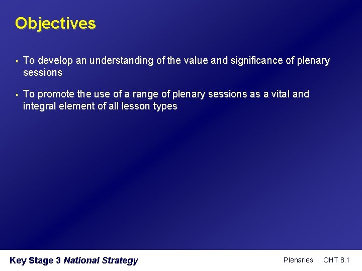 Objectives § § To develop an understanding of the value and significance of plenary