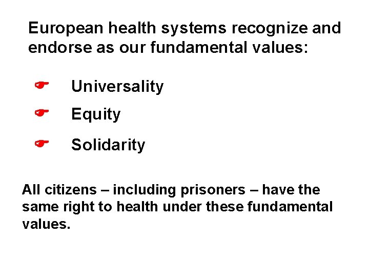 European health systems recognize and endorse as our fundamental values: Universality Equity Solidarity All