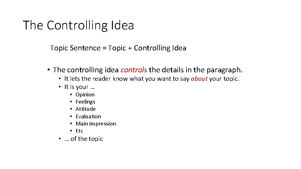 The Controlling Idea Topic Sentence = Topic + Controlling Idea • The controlling idea